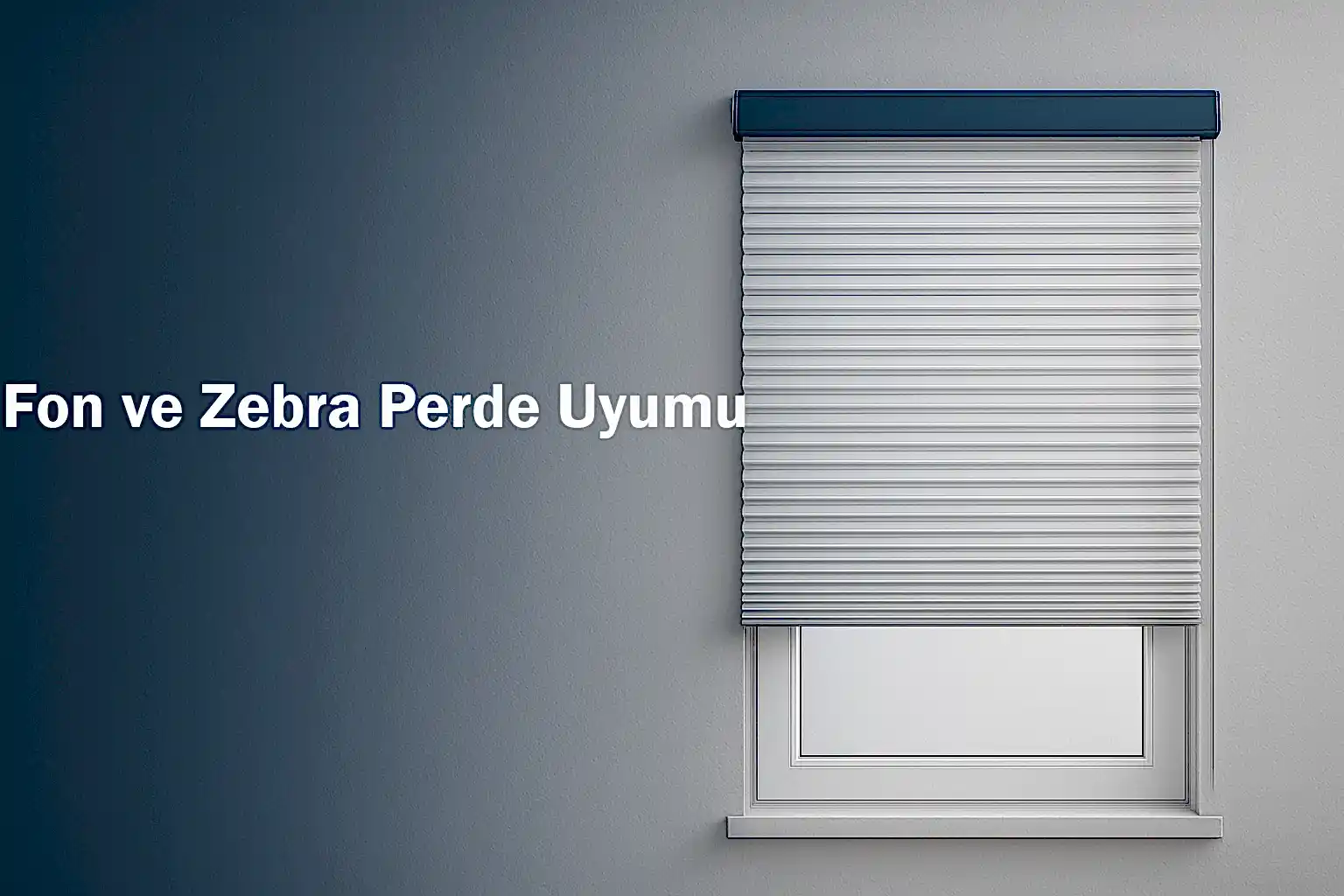 Fon ve Zebra Perde Uyumu
